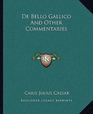De Bello Gallico And Other Commentaries
