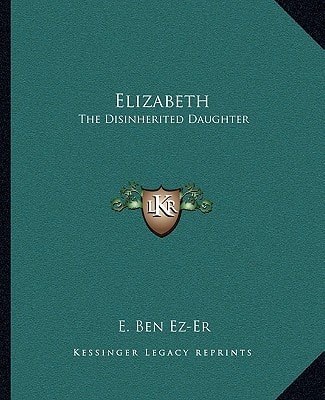 Elizabeth: The Disinherited Daughter