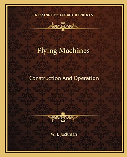 Flying Machines: Construction And Operation
