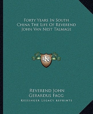 Forty Years In South China The Life Of Reverend John Van Nest Talmage