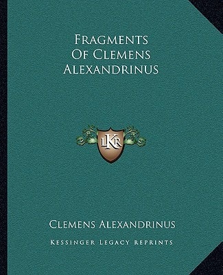 Fragments Of Clemens Alexandrinus