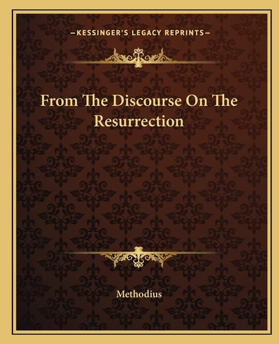 From The Discourse On The Resurrection