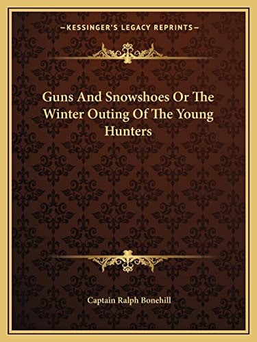 Guns And Snowshoes Or The Winter Outing Of The Young Hunters