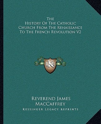 The History Of The Catholic Church From The Renaissance To The French Revolution V2