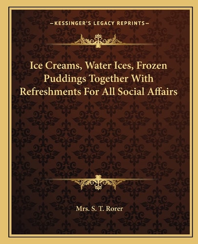 Ice Creams, Water Ices, Frozen Puddings Together With Refreshments For All Social Affairs