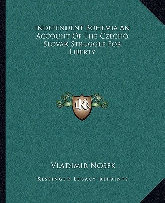 Independent Bohemia An Account Of The Czecho Slovak Struggle For Liberty