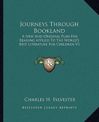 Journeys Through Bookland: A New And Original Plan For Reading Applied To The World's Best Literature For Children V3