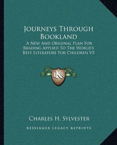 Journeys Through Bookland: A New And Original Plan For Reading Applied To The World's Best Literature For Children V5