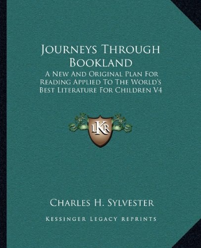 Journeys Through Bookland: A New And Original Plan For Reading Applied To The World's Best Literature For Children V4