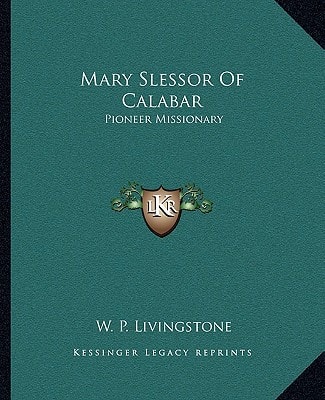 Mary Slessor Of Calabar: Pioneer Missionary