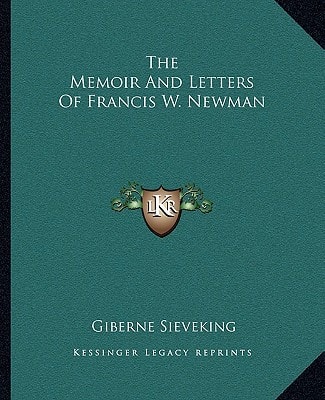 The Memoir And Letters Of Francis W. Newman
