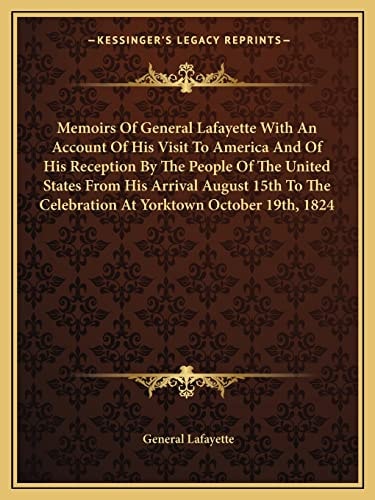 Memoirs Of General Lafayette With An Account Of His Visit To America And Of His Reception By The People Of The United States From His Arrival August ... Celebration At Yorktown October 19th, 1824