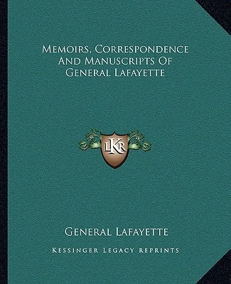 Memoirs, Correspondence And Manuscripts Of General Lafayette