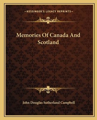 Memories of Canada and Scotland
