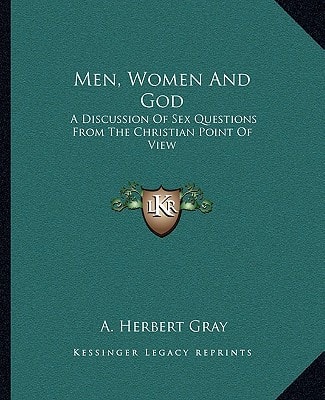 Men, Women And God: A Discussion Of Sex Questions From The Christian Point Of View