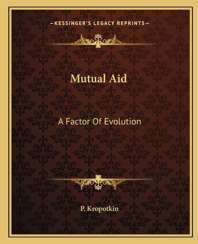 Mutual Aid: A Factor Of Evolution