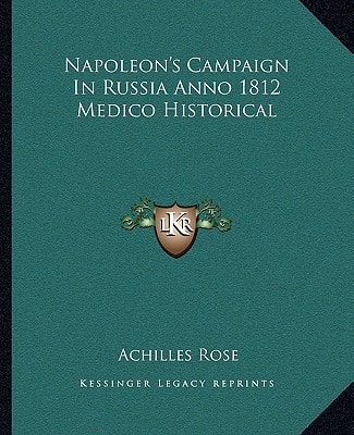 Napoleon's Campaign In Russia Anno 1812 Medico Historical