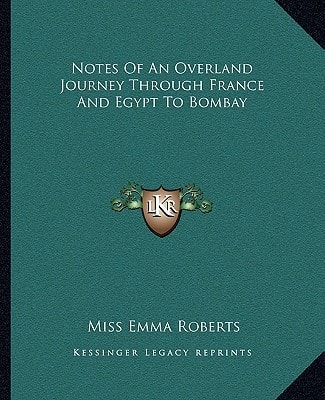 Notes Of An Overland Journey Through France And Egypt To Bombay