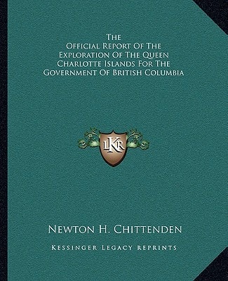 The Official Report Of The Exploration Of The Queen Charlotte Islands For The Government Of British Columbia