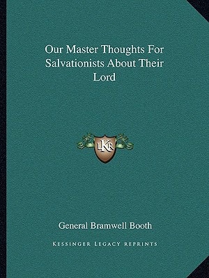 Our Master Thoughts For Salvationists About Their Lord
