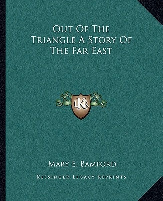 Out Of The Triangle A Story Of The Far East