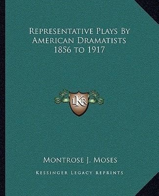 Representative Plays By American Dramatists 1856 to 1917