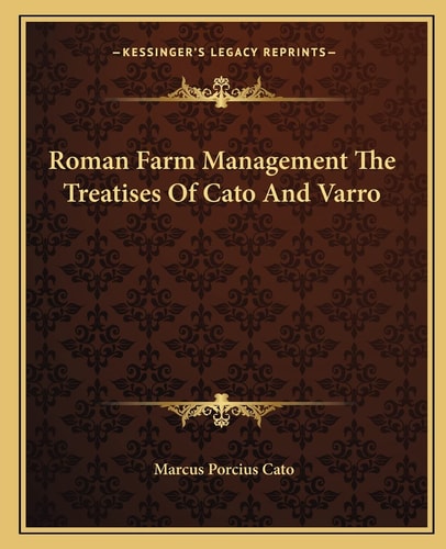 Roman Farm Management The Treatises Of Cato And Varro