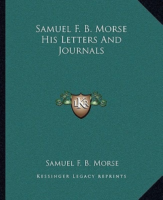 Samuel F. B. Morse His Letters And Journals