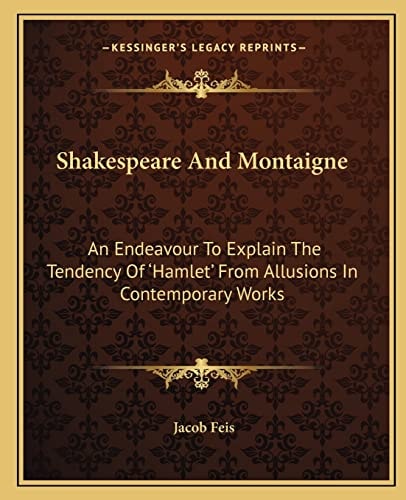 Shakespeare And Montaigne: An Endeavour To Explain The Tendency Of 'Hamlet' From Allusions In Contemporary Works