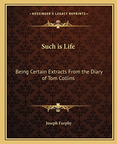 Such is Life: Being Certain Extracts From the Diary of Tom Collins