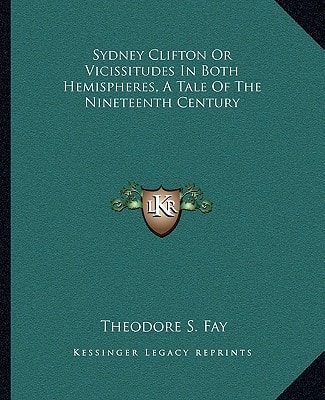 Sydney Clifton Or Vicissitudes In Both Hemispheres, A Tale Of The Nineteenth Century