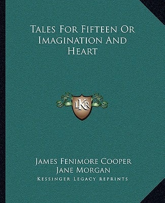 Tales For Fifteen Or Imagination And Heart