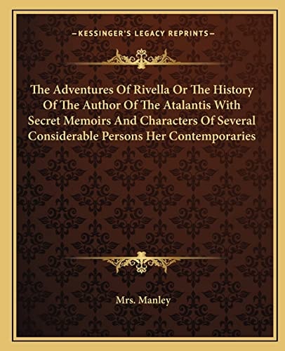 The Adventures Of Rivella Or The History Of The Author Of The Atalantis With Secret Memoirs And Characters Of Several Considerable Persons Her Contemporaries
