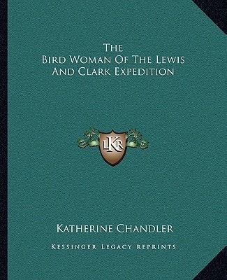 The Bird Woman Of The Lewis And Clark Expedition