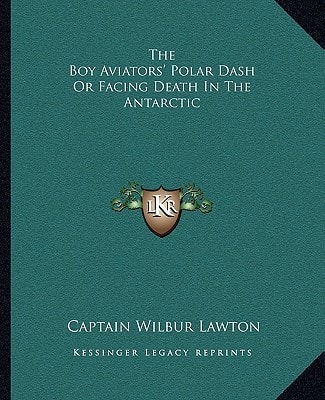 The Boy Aviators' Polar Dash Or Facing Death In The Antarctic
