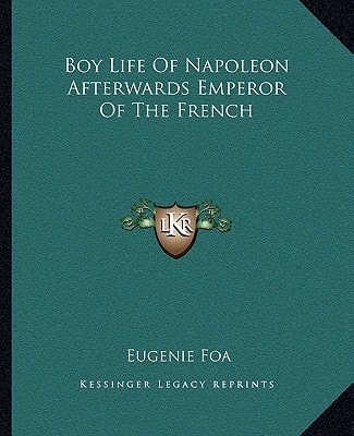Boy Life Of Napoleon Afterwards Emperor Of The French