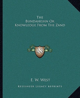 The Bundahishn Or Knowledge From The Zand