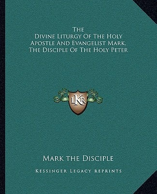 The Divine Liturgy Of The Holy Apostle And Evangelist Mark, The Disciple Of The Holy Peter