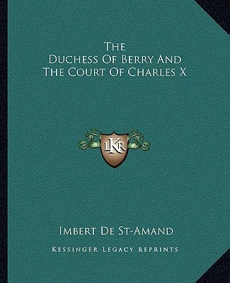 The Duchess Of Berry And The Court Of Charles X