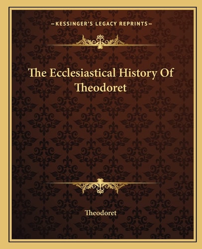 The Ecclesiastical History Of Theodoret