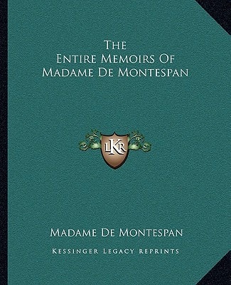 The Entire Memoirs Of Madame De Montespan