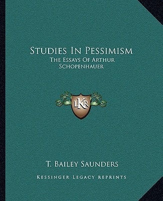 Studies In Pessimism: The Essays Of Arthur Schopenhauer