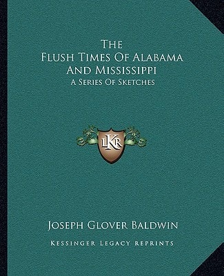 The Flush Times Of Alabama And Mississippi: A Series Of Sketches
