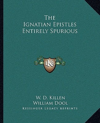 The Ignatian Epistles Entirely Spurious