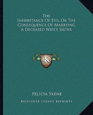 The Inheritance Of Evil Or The Consequence Of Marrying A Deceased Wife's Sister