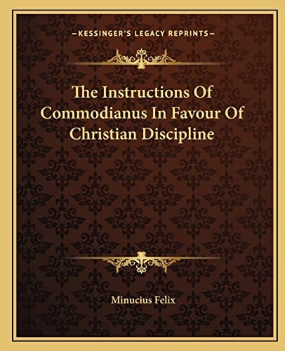 The Instructions Of Commodianus In Favour Of Christian Discipline
