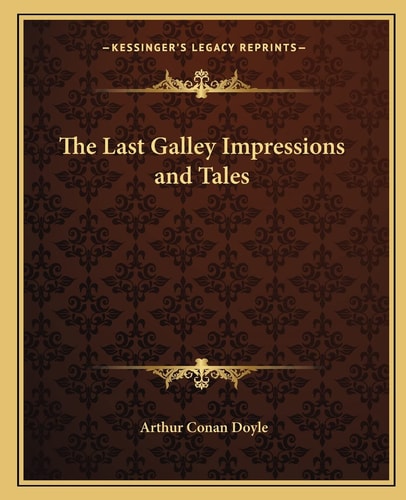 The Last Galley Impressions and Tales