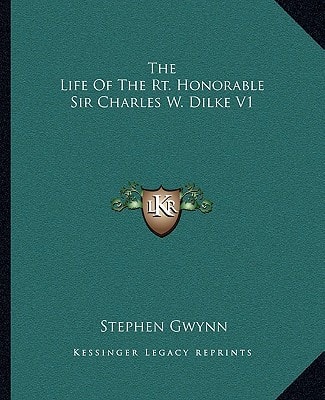 The Life Of The Rt. Honorable Sir Charles W. Dilke V1