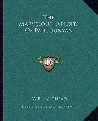 The Marvelous Exploits Of Paul Bunyan