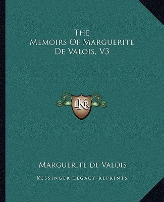 The Memoirs Of Marguerite De Valois, V3